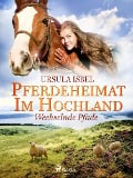 Pferdeheimat im Hochland - Wechselnde Pfade - Ursula Isbel