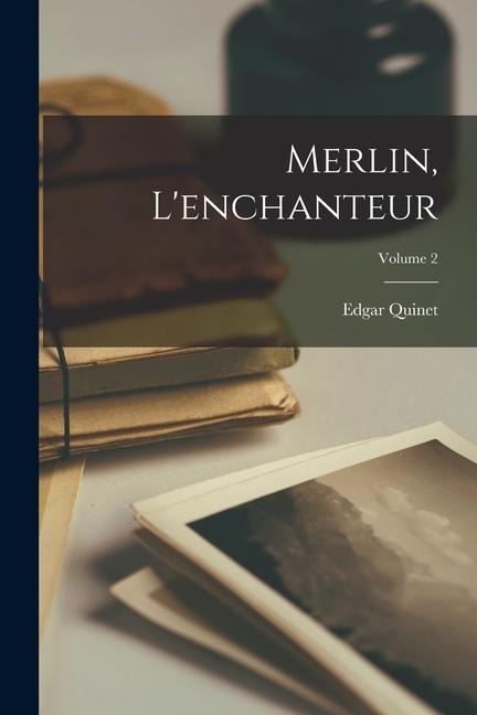 Merlin, L'enchanteur; Volume 2 - Edgar Quinet
