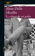 Cover-Bild zum Titel 'La Cabeza de Mi Padre / My Father's Head' von 'Alma Delia Murillo'