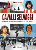 Cover-Bild zum Titel 'Cavalli selvaggi. Campioni romantici e ribelli nell'Italia di piombo' von 'Matteo Fontana'