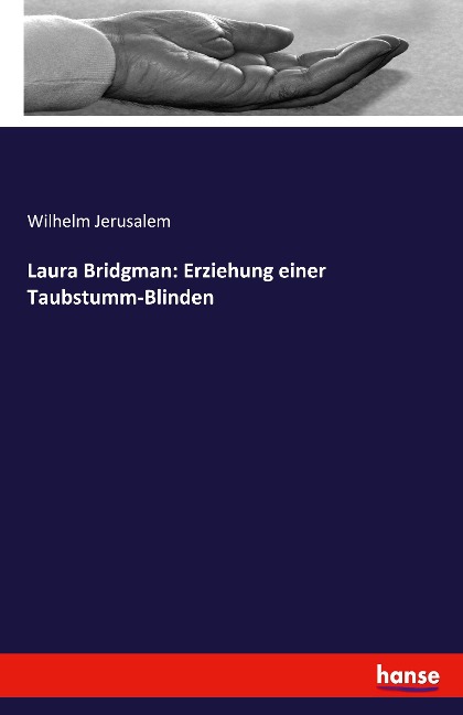 Laura Bridgman: Erziehung einer Taubstumm-Blinden - Wilhelm Jerusalem