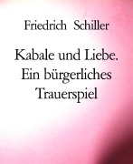 Cover-Bild zum Titel 'Kabale und Liebe. Ein bürgerliches Trauerspiel' von 'Friedrich Schiller'