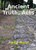Ancient Truth: Acts - Ed Hurst