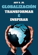 Cover-Bild zum Titel 'Globalización: Transformar e Inspirar' von 'Ary S.'