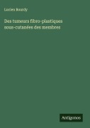 Cover-Bild zum Titel 'Des tumeurs fibro-plastiques sous-cutanées des membres' von 'Lucien Bourdy'