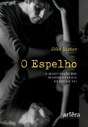 O Espelho: A Investigação das Neuroses Sociais do Século XXI - João Lister