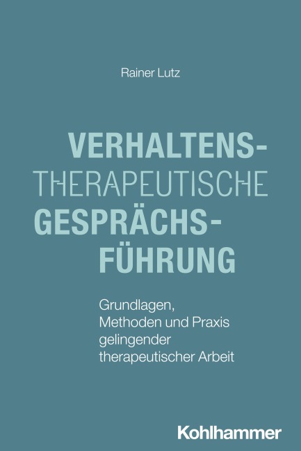 Verhaltenstherapeutische Gesprächsführung - Rainer Lutz