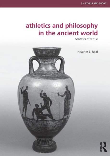 Athletics and Philosophy in the Ancient World - Heather L. Reid