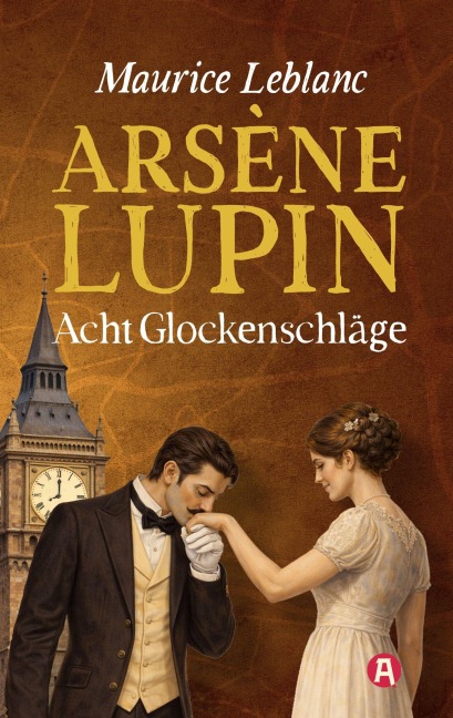 Arsène Lupin - Acht Glockenschläge. Detektivgeschichten - Maurice Leblanc