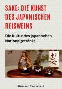 Cover-Bild zum Titel 'Sake: Die Kunst des japanischen Reisweins' von 'Hermann Candahashi'