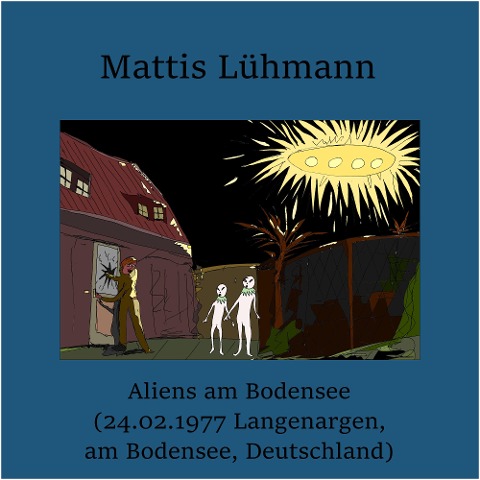 Aliens am Bodensee (24.02.1977 Langenargen, am Bodensee, Deutschland) - Mattis Lühmann, Mattis Lühmann