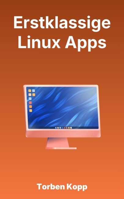 Erstklassige Linux Apps - Torben Kopp