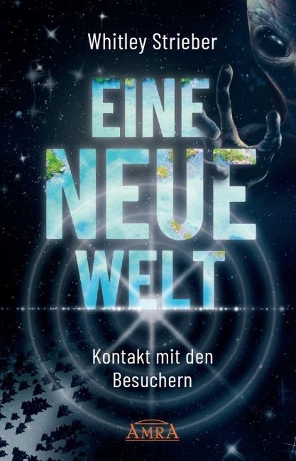 EINE NEUE WELT. Kontakt mit den Besuchern - Whitley Strieber