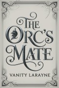 Cover-Bild zum Titel 'The Orc's Mate' von 'Vanity Larayne'
