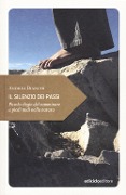 Il silenzio dei passi. Piccolo elogio del camminare a piedi nudi nella natura - Andrea Bianchi