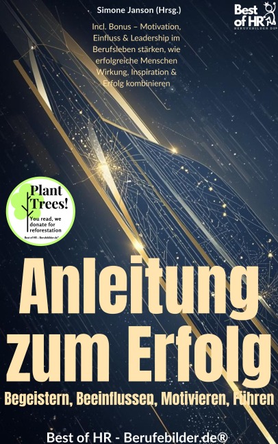 Anleitung zum Erfolg - Begeistern, Beeinflussen, Motivieren, Führen - Simone Janson