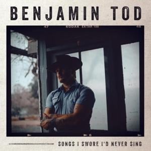 Songs I Swore I'd Never Sing - Benjamin Tod