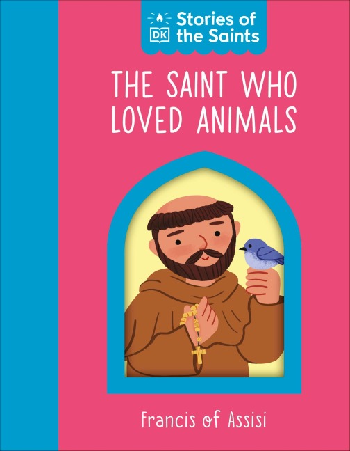 The Saint Who Loved Animals - Francis of Assisi - Dk