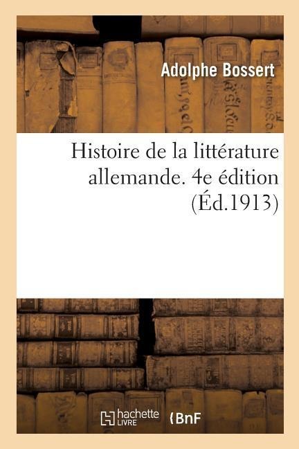 Histoire de la Littérature Allemande. 4e Édition - Adolphe Bossert