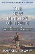 Cover-Bild zum Titel 'The New Ministry of Truth: Combat Advisors in Afghanistan and America's Great Betrayal' von 'Maurice L. Naylon'