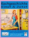  Kochgeschichte Einst & Jetzt - Zusammenfassung der Essgewohnheiten mit Kochrezepten