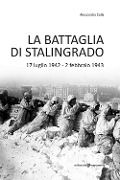 Cover-Bild zum Titel 'La battaglia di Stalingrado. 17 luglio 1942 - 2 febbraio 1943' von 'Alessandra Colla'