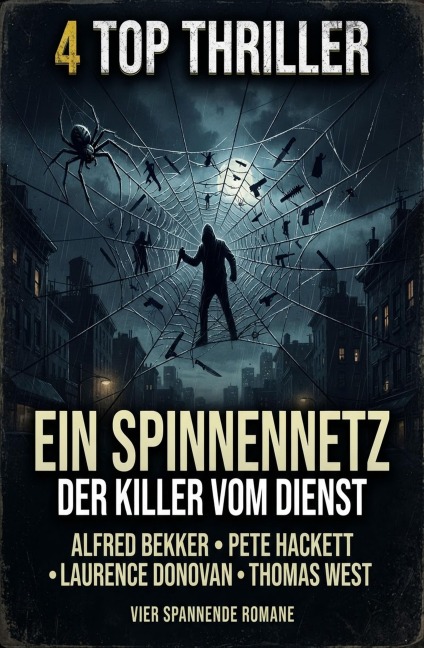 4 Top Thriller: Ein Spinnennetz der Killer vom Dienst - Alfred Bekker, Laurence Donovan, Thomas West, Pete Hackett