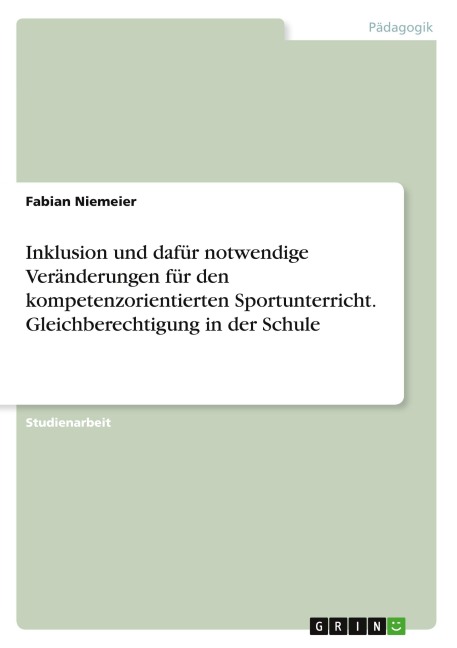 Inklusion und dafür notwendige Veränderungen für den kompetenzorientierten Sportunterricht. Gleichberechtigung in der Schule - Fabian Niemeier