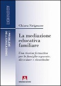 Cover-Bild zum Titel 'La mediazione educativa familiare. Una risorsa formativa per le famiglie separate, divorziate e ricostruite' von 'Chiara Sirignano'