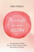 Cover-Bild zum Titel 'Du schaffst das auch ALLEIN' von 'Silke Fröhlich'