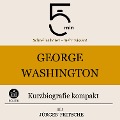 George Washington: Kurzbiografie kompakt - Minuten Biografien, Jürgen Fritsche, Minuten