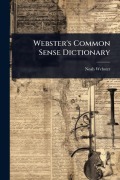 Cover-Bild zum Titel 'Webster's Common Sense Dictionary' von 'Noah Webster'