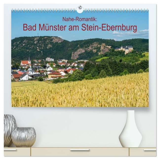 Nahe-Romantik: Bad Münster am Stein-Ebernburg (hochwertiger Premium Wandkalender 2027 DIN A2 quer), Kunstdruck in Hochglanz - Erhard Hess