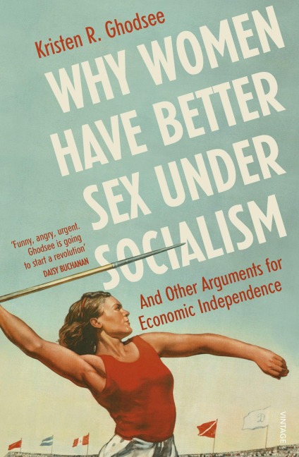 Why Women Have Better Sex Under Socialism - Kristen R. Ghodsee