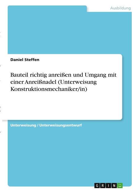 Bauteil richtig anreißen und Umgang mit einer Anreißnadel (Unterweisung Konstruktionsmechaniker/in) - Daniel Steffen