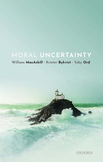 Moral Uncertainty - William Macaskill, Krister Bykvist, Toby Ord