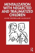 Cover-Bild zum Titel 'Mentalization with Neglected and Traumatized Children' von 'Janne Oestergaard Hagelquist'