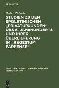 Studien zu den spoletinischen "Privaturkunden" des 8. Jahrhunderts und ihrer Überlieferung im "Regestum Farfense" - Herbert Zielinski
