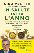 In salute tutto l'anno. Il potere curativo delle erbe stagionali per stare bene ogni giorno - Ciro Vestita
