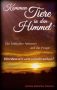 Cover-Bild zum Titel 'Kommen Tiere in den Himmel? Die biblische Antwort auf die Frage: Werden wir uns wiedersehen?' von 'Antonia Katharina Tessnow'