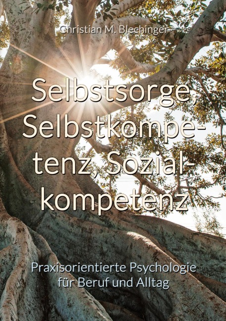 Selbstsorge, Selbstkompetenz, Sozialkompetenz - Christian M. Blechinger