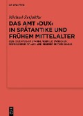 Das Amt >Dux< in Spätantike und frühem Mittelalter - Michael Zerjadtke