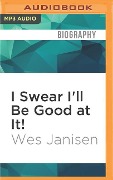 I Swear I'll Be Good at It! - Wes Janisen