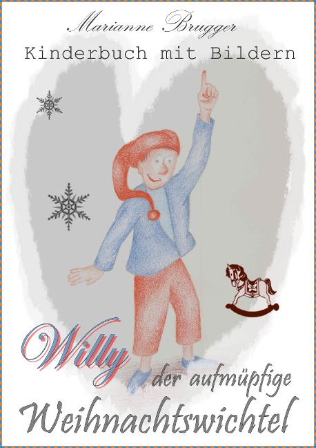 Willy, der aufmüpfige Weihnachtswichtel - Marianne Brugger