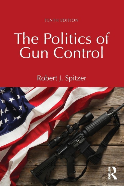 The Politics of Gun Control - Robert J. Spitzer