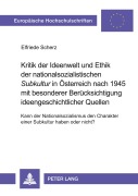 Cover-Bild zum Titel 'Kritik der Ideenwelt und Ethik der nationalsozialistischen 'Subkultur' in Österreich nach 1945 mit besonderer Berücksichtigung ideengeschichtlicher Quellen' von 'Elfriede Scherz'