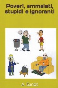 Cover-Bild zum Titel 'Poveri, ammalati, stupidi e ignoranti' von 'A. Sunot'