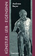 Cover-Bild zum Titel 'Künstler, Leib und Eigensinn' von 'Andreas Beyer'