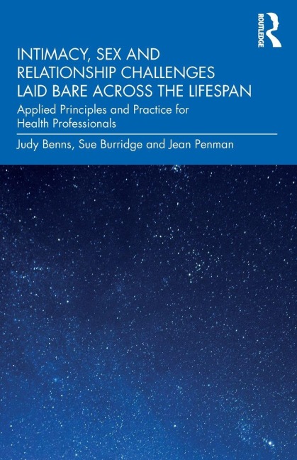 Intimacy, Sex and Relationship Challenges Laid Bare Across the Lifespan - Judy Benns, Sue Burridge, Jean Penman