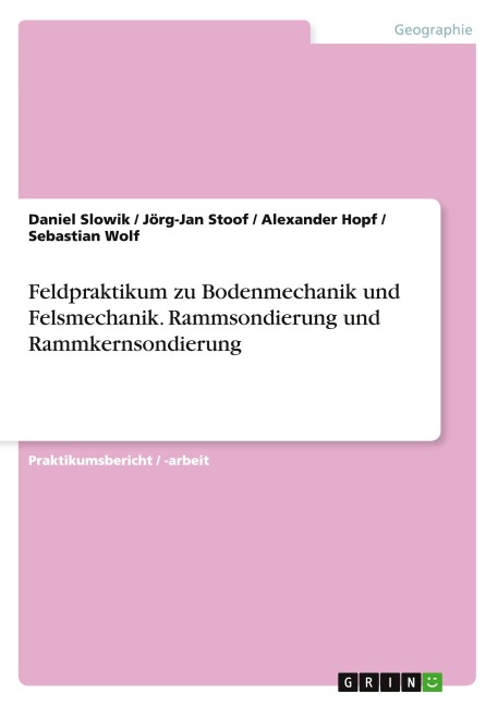 Feldpraktikum zu Bodenmechanik und Felsmechanik. Rammsondierung und Rammkernsondierung - Daniel Slowik, Jörg-Jan Stoof, Alexander Hopf, Sebastian Wolf
